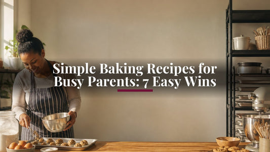 Simple Baking Recipes for Busy Parents: 7 Easy Wins